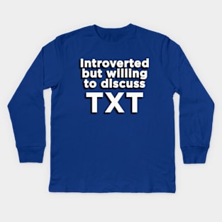 Introverted but willing to discuss TXT text fan merch design for MOA kpop Kids Long Sleeve T-Shirt